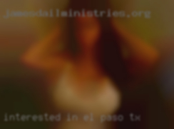 Interested in meeting couples in El Paso, TX for fun.